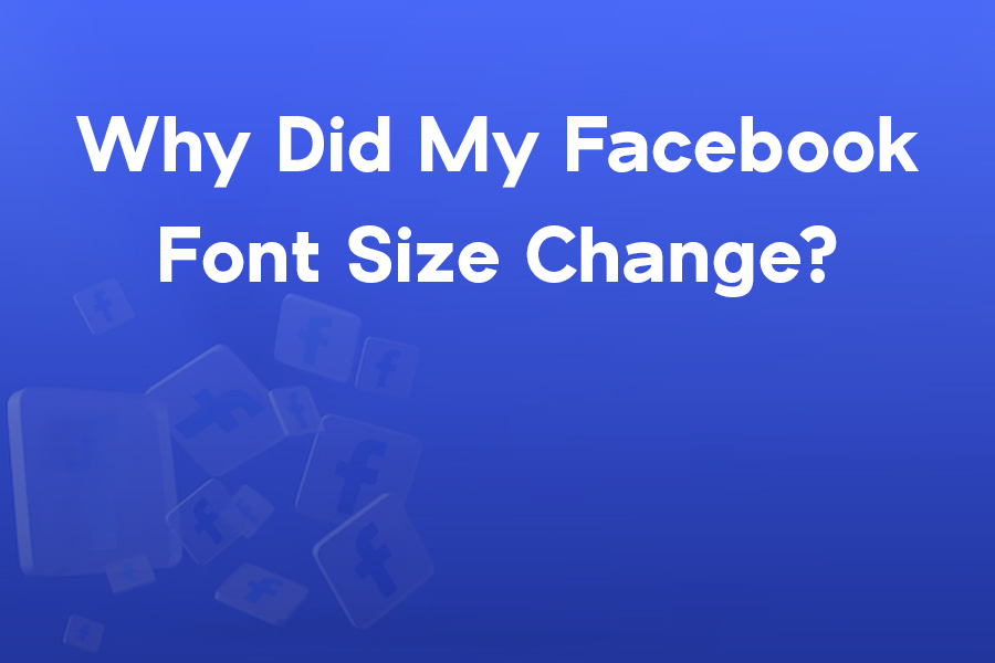 Why-Did-My-Facebook-Font-Size-Change Why Did My Facebook Font Size Change